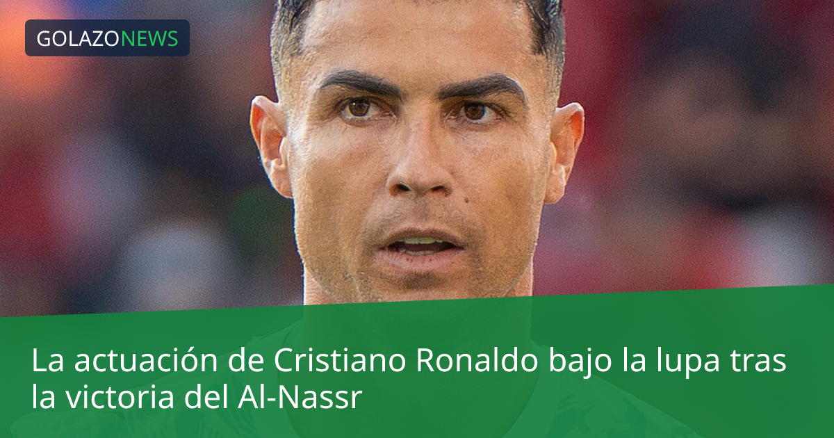 La actuación de Cristiano Ronaldo bajo la lupa tras la victoria del Al-Nassr