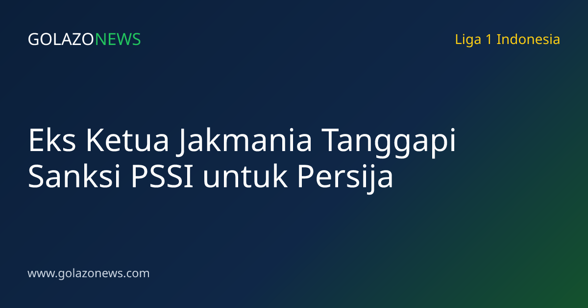 Eks Ketua Jakmania Tanggapi Sanksi PSSI untuk Persija