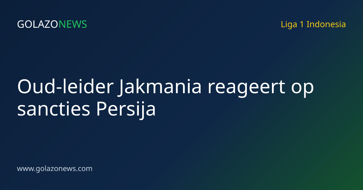 Oud-leider Jakmania reageert op sancties Persija