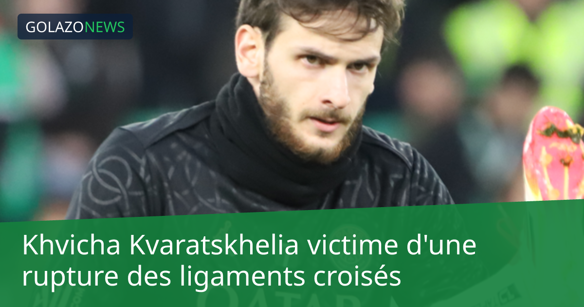 Khvicha Kvaratskhelia victime d'une rupture des ligaments croisés