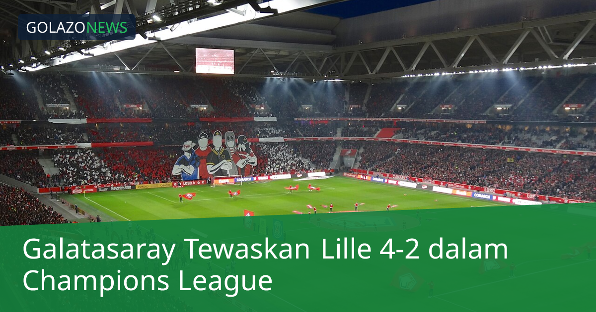 Galatasaray Tewaskan Lille 4-2 dalam Champions League