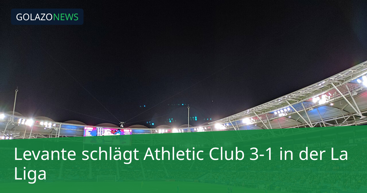 Levante schlägt Athletic Club 3-1 in der La Liga