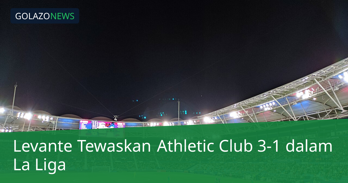 Levante Tewaskan Athletic Club 3-1 dalam La Liga