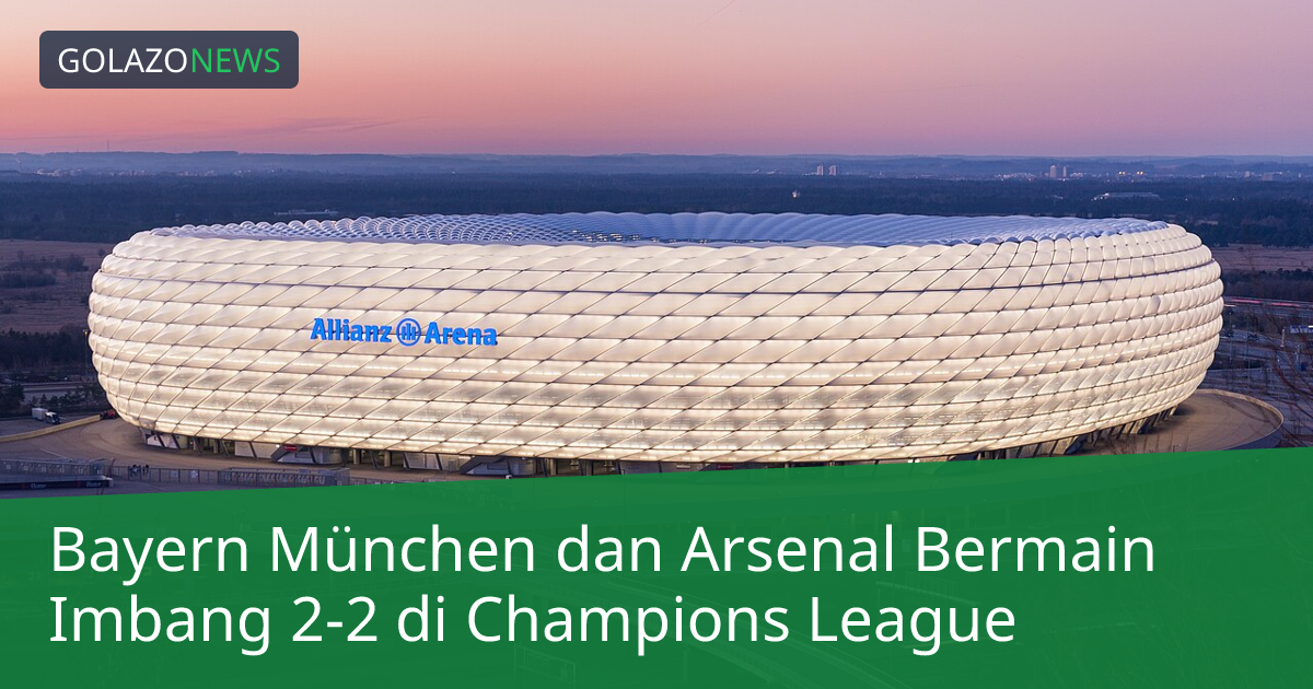 Bayern München dan Arsenal Bermain Imbang 2-2 di Champions League