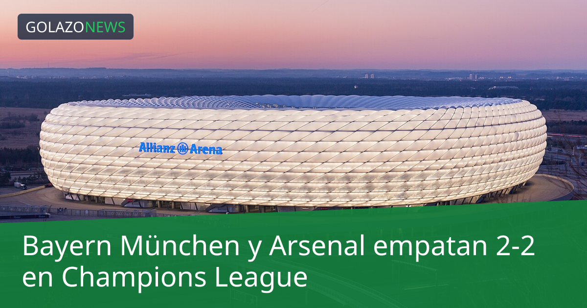 Bayern München y Arsenal empatan 2-2 en Champions League