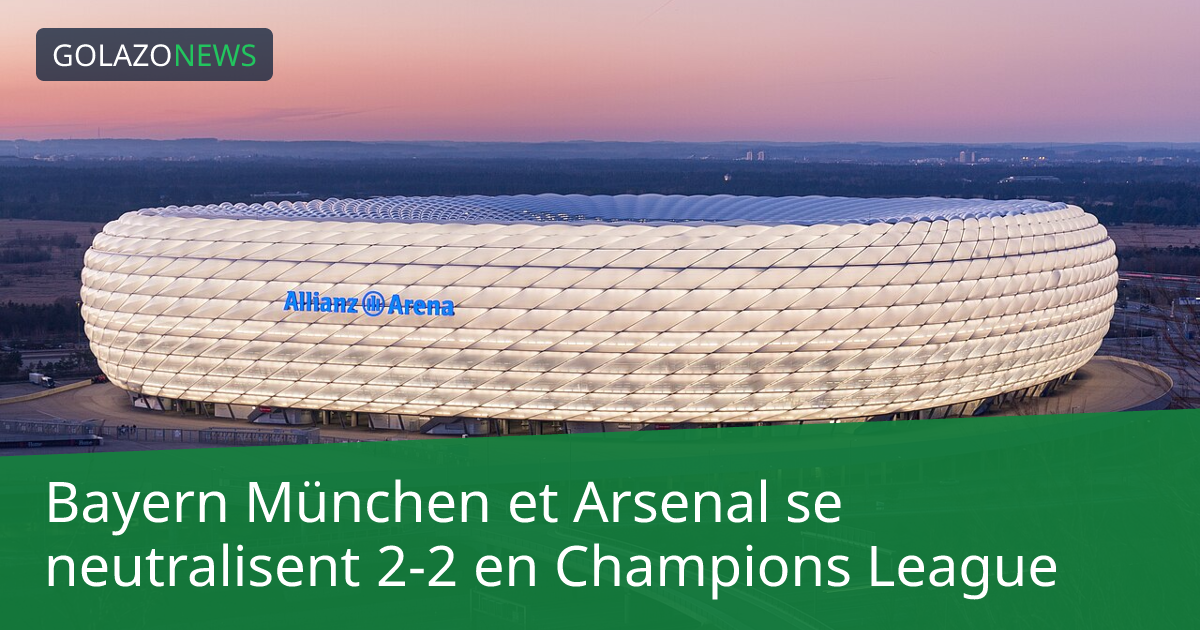 Bayern München et Arsenal se neutralisent 2-2 en Champions League