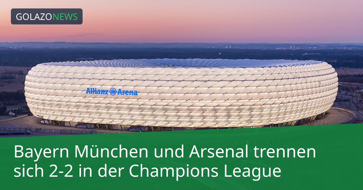 Bayern München und Arsenal trennen sich 2-2 in der Champions League