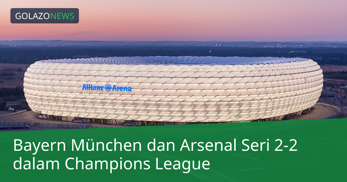 Bayern München dan Arsenal Seri 2-2 dalam Champions League
