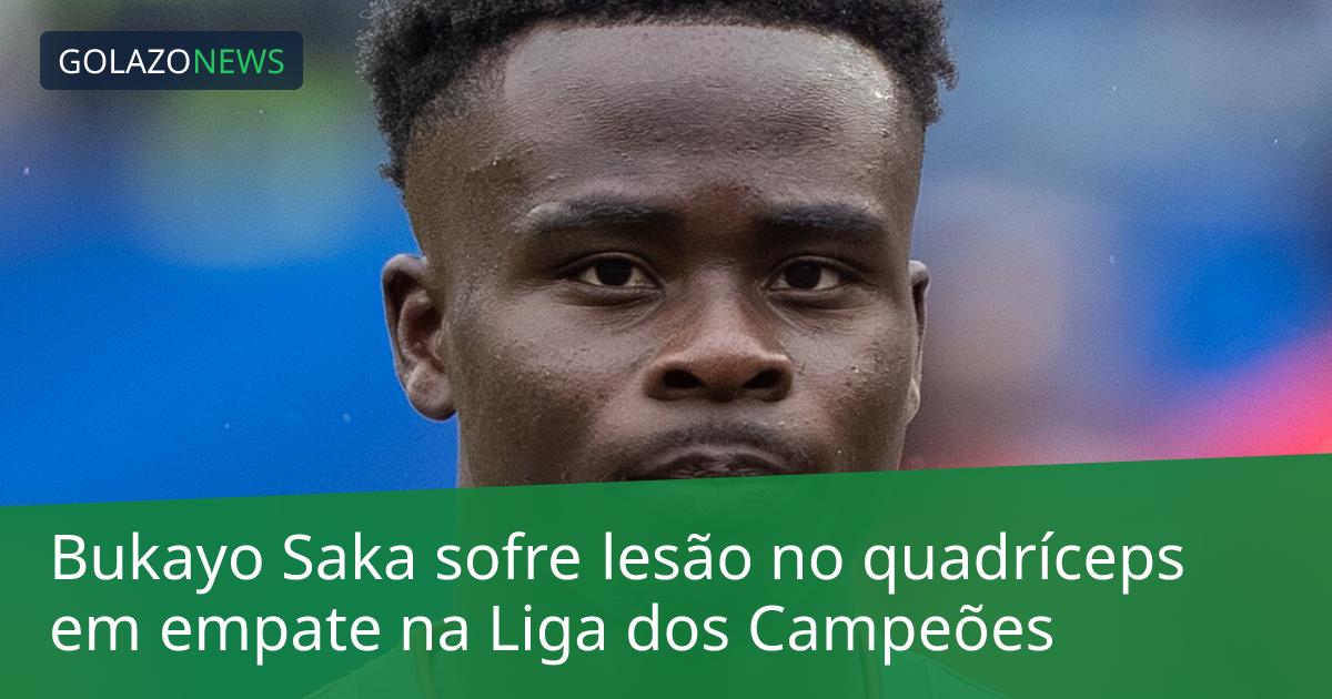 Bukayo Saka sofre lesão no quadríceps em empate na Liga dos Campeões
