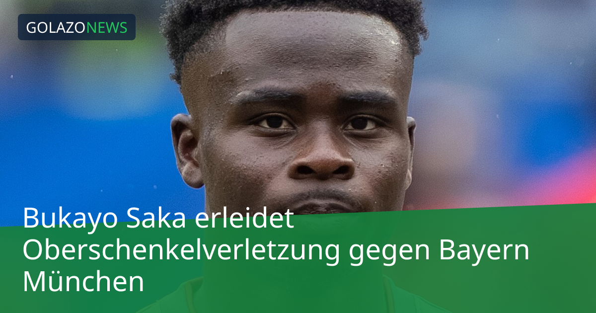 Bukayo Saka erleidet Oberschenkelverletzung gegen Bayern München