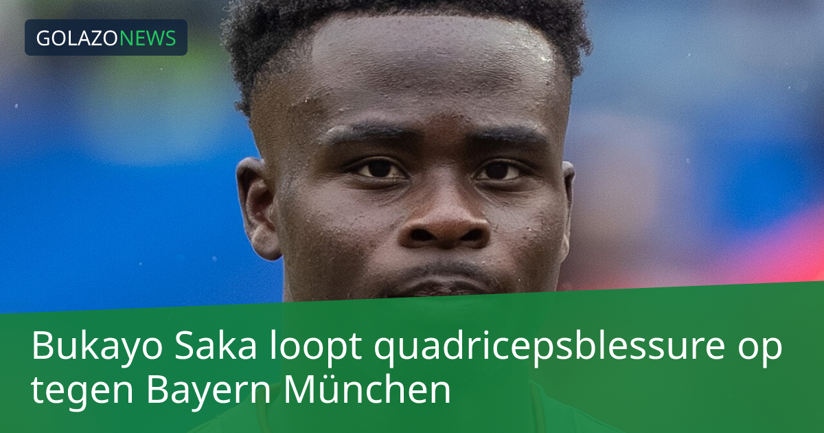 Bukayo Saka loopt quadricepsblessure op tegen Bayern München