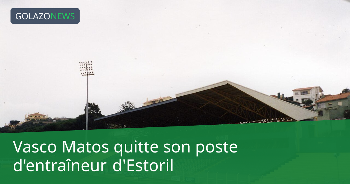 Vasco Matos quitte son poste d'entraîneur d'Estoril