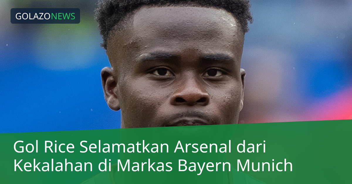 Gol Rice Selamatkan Arsenal dari Kekalahan di Markas Bayern Munich