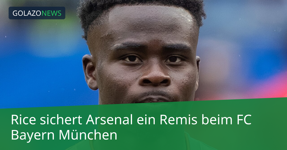Rice sichert Arsenal ein Remis beim FC Bayern München