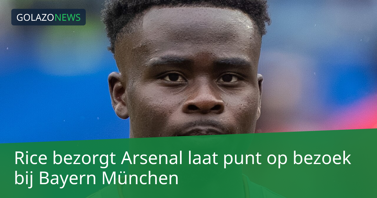 Rice bezorgt Arsenal laat punt op bezoek bij Bayern München