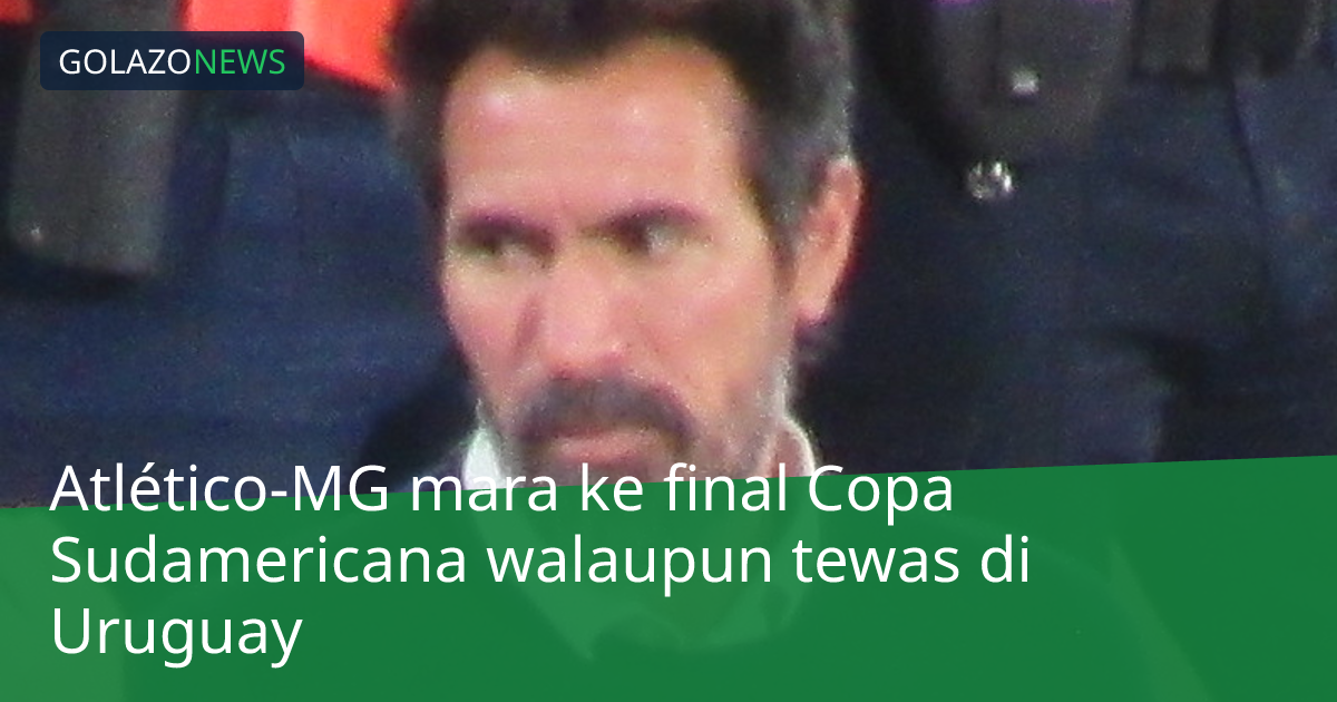 Atlético-MG mara ke final Copa Sudamericana walaupun tewas di Uruguay