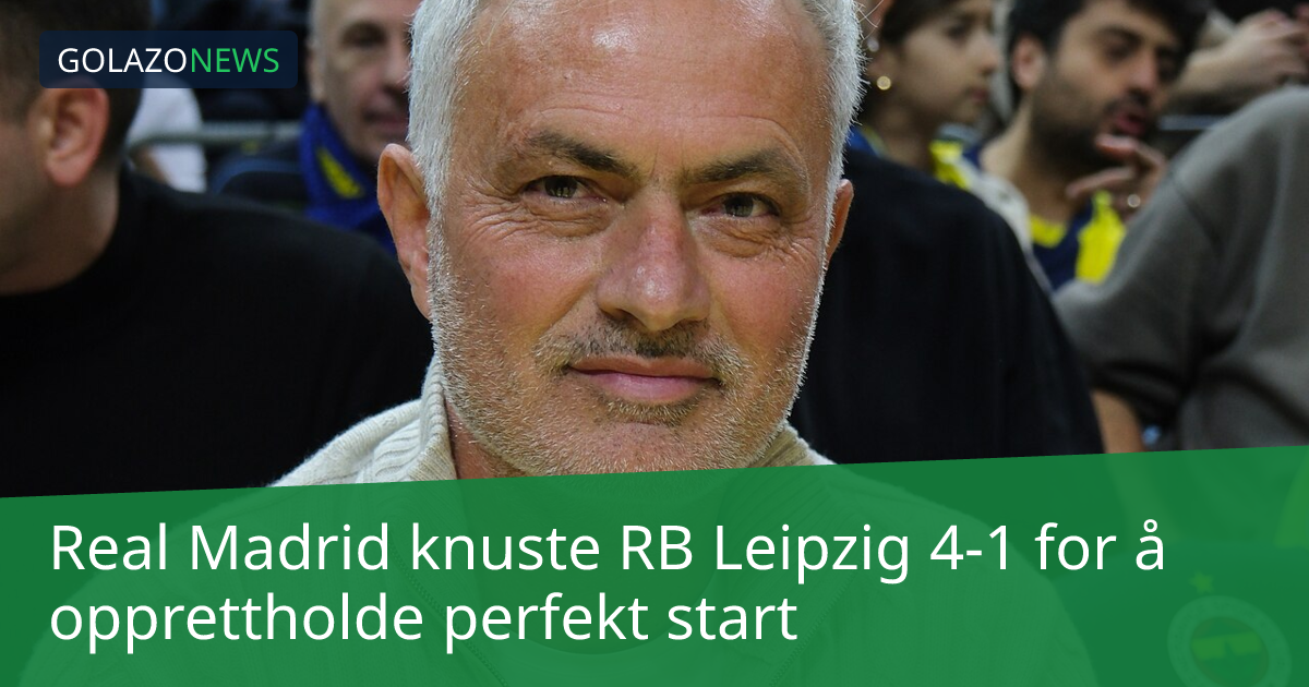 Real Madrid knuste RB Leipzig 4-1 for å opprettholde perfekt start