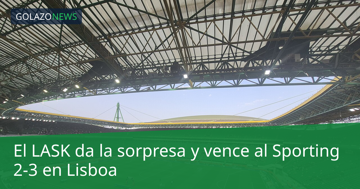 El LASK da la sorpresa y vence al Sporting 2-3 en Lisboa