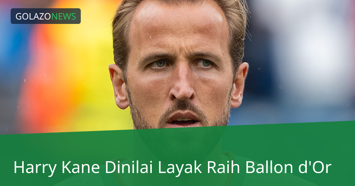 Harry Kane Dinilai Layak Raih Ballon d'Or