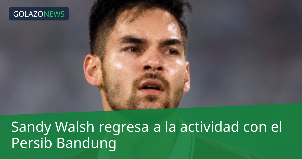 Sandy Walsh regresa a la actividad con el Persib Bandung