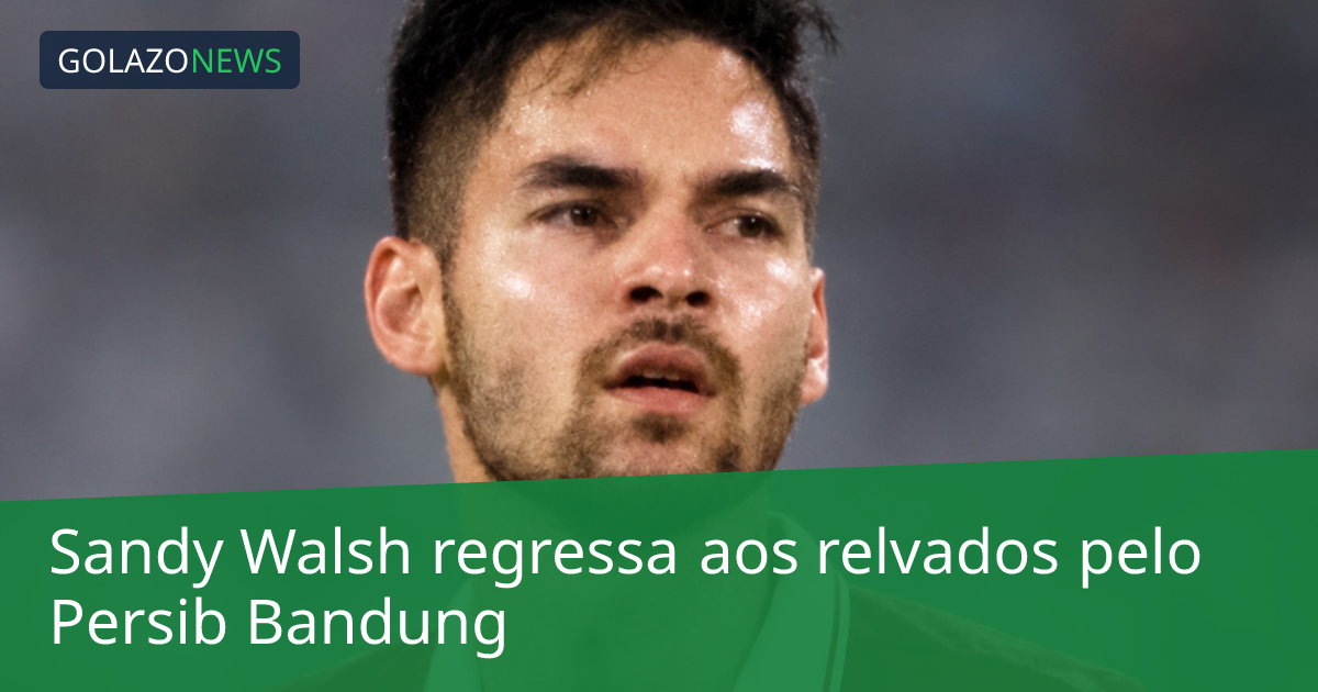 Sandy Walsh regressa aos relvados pelo Persib Bandung