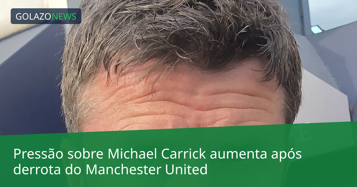 Pressão sobre Michael Carrick aumenta após derrota do Manchester United