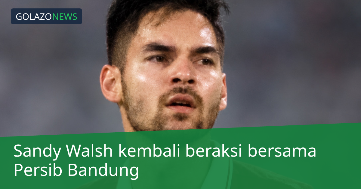 Sandy Walsh kembali beraksi bersama Persib Bandung