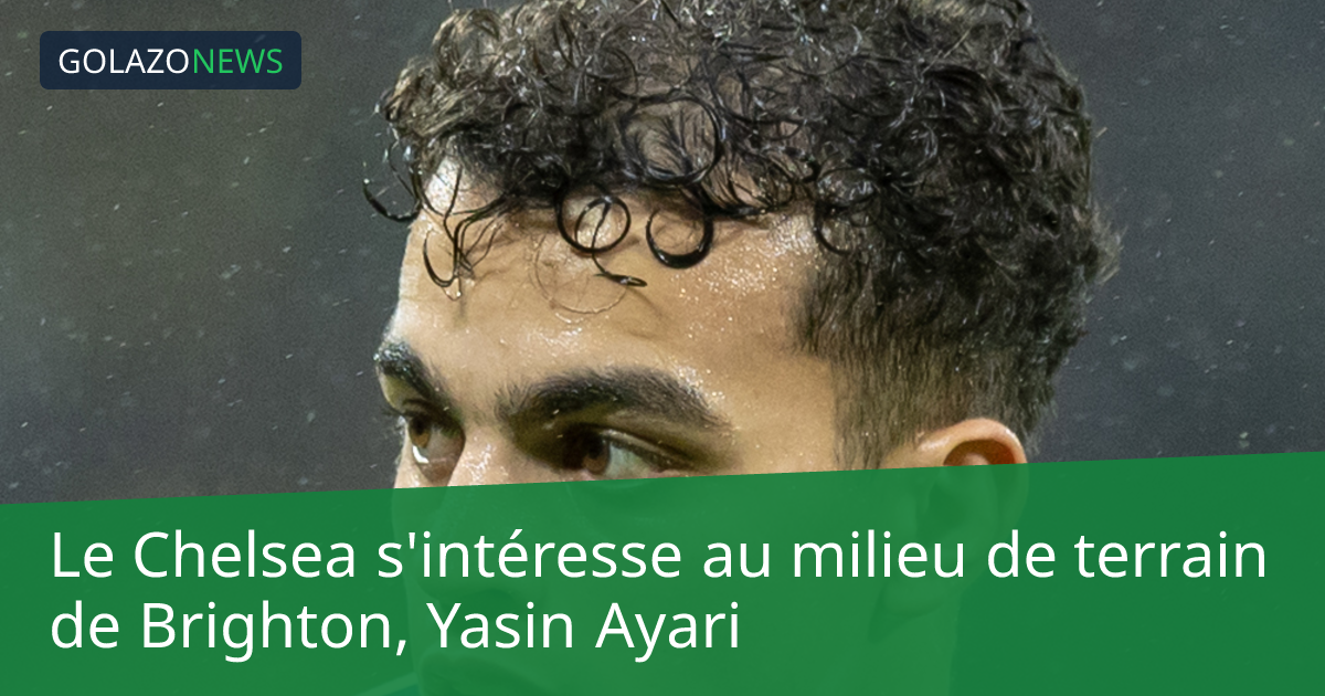 Le Chelsea s'intéresse au milieu de terrain de Brighton, Yasin Ayari