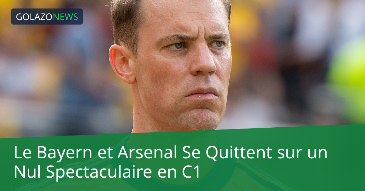 Le Bayern et Arsenal Se Quittent sur un Nul Spectaculaire en C1