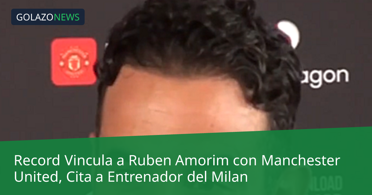 Record Vincula a Ruben Amorim con Manchester United, Cita a Entrenador del Milan