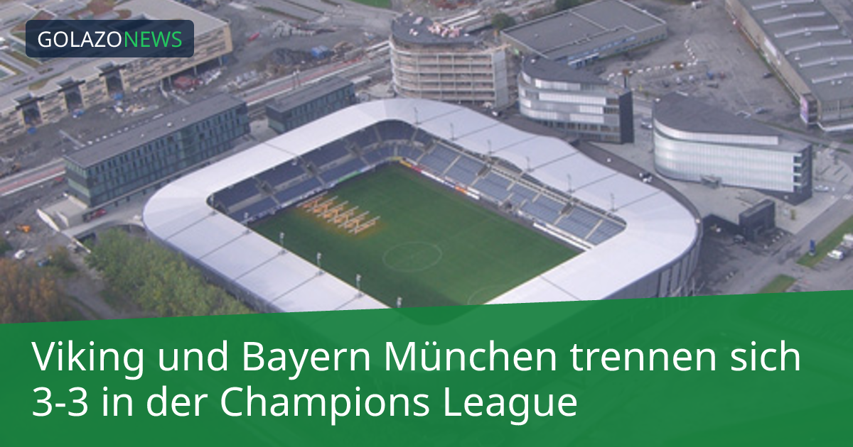 Viking und Bayern München trennen sich 3-3 in der Champions League
