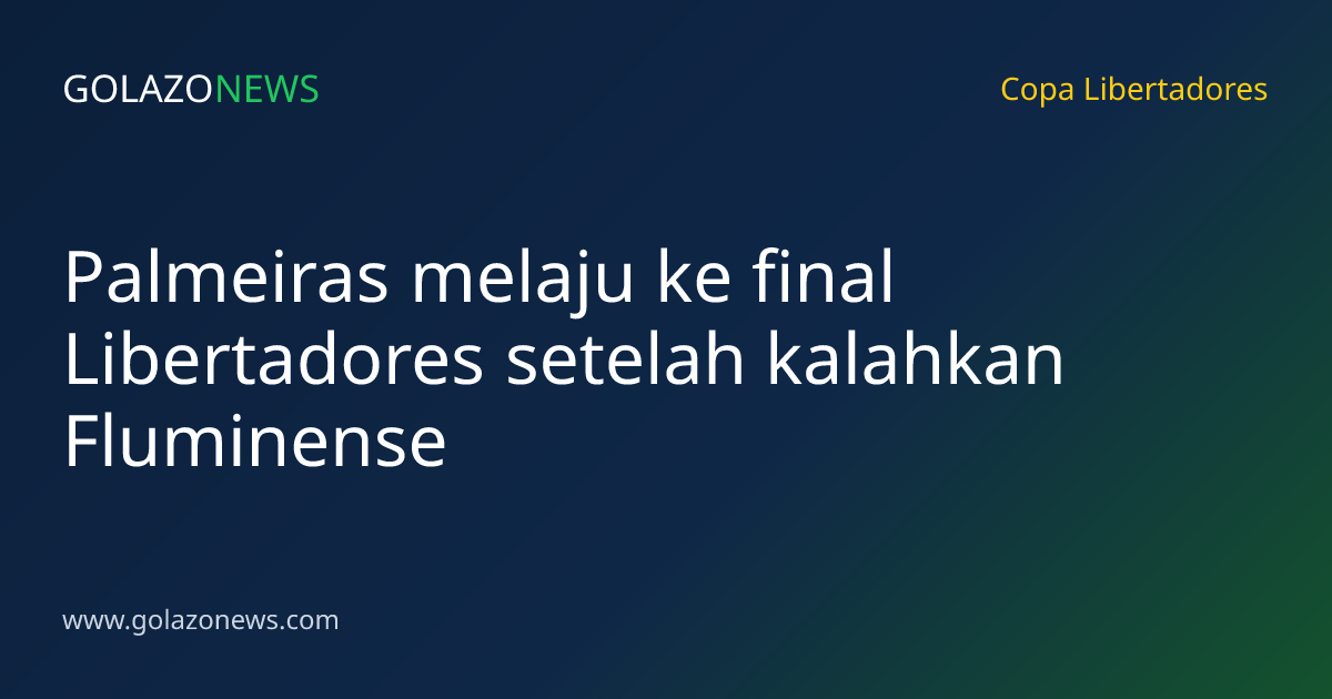 Palmeiras melaju ke final Libertadores setelah kalahkan Fluminense