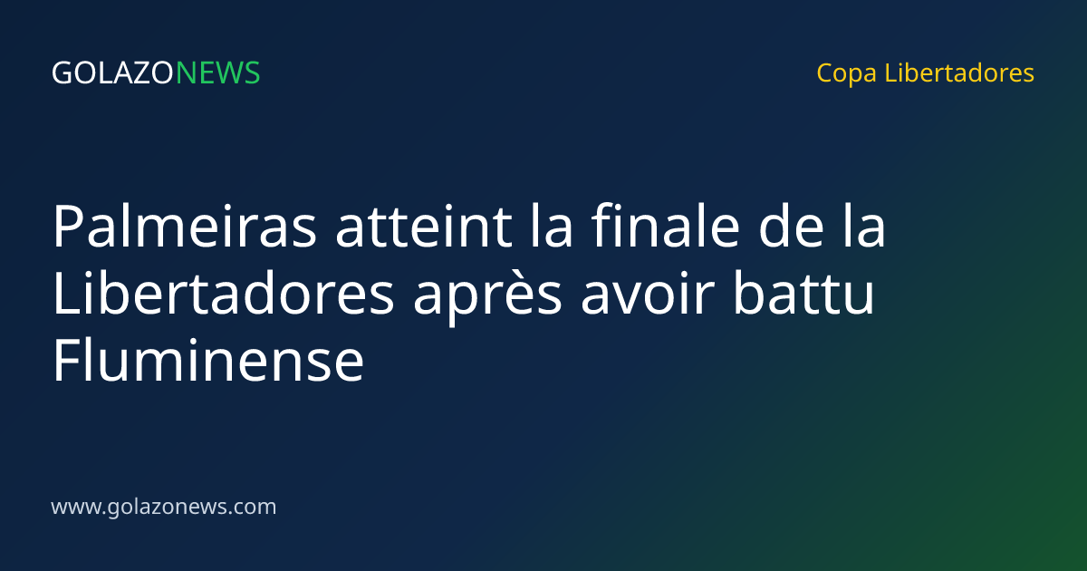 Palmeiras atteint la finale de la Libertadores après avoir battu Fluminense