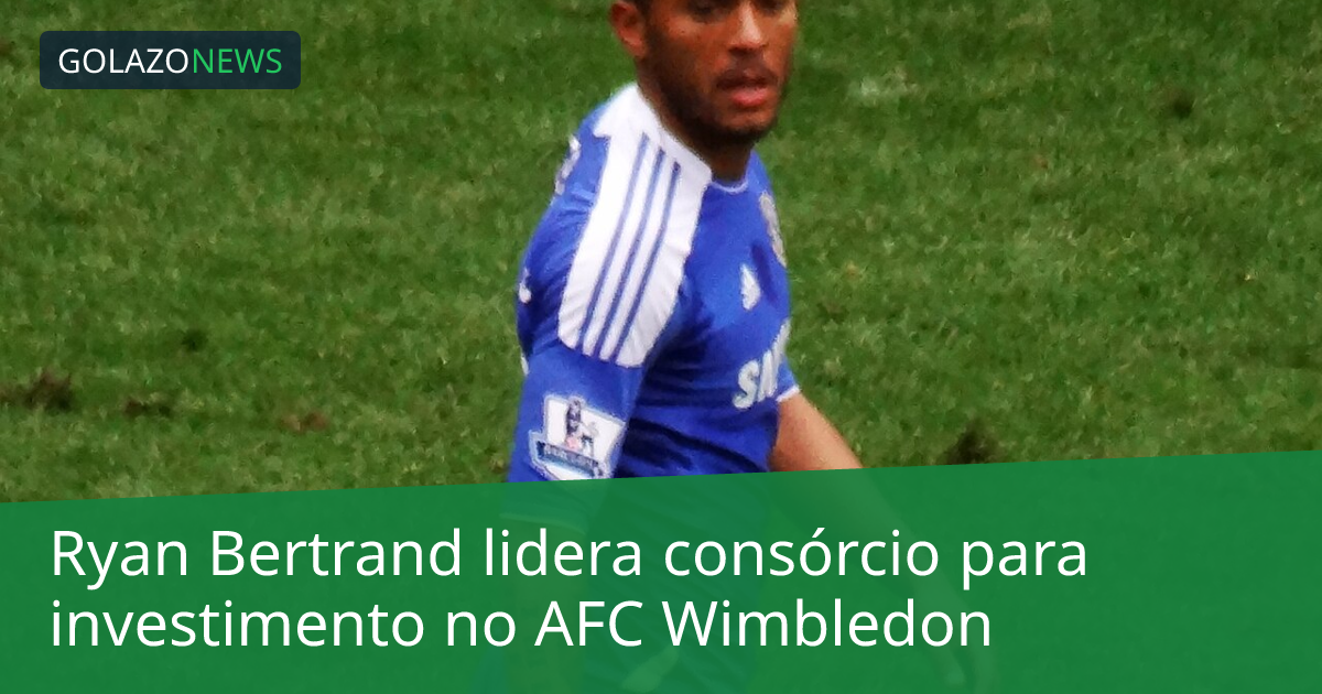 Ryan Bertrand lidera consórcio para investimento no AFC Wimbledon