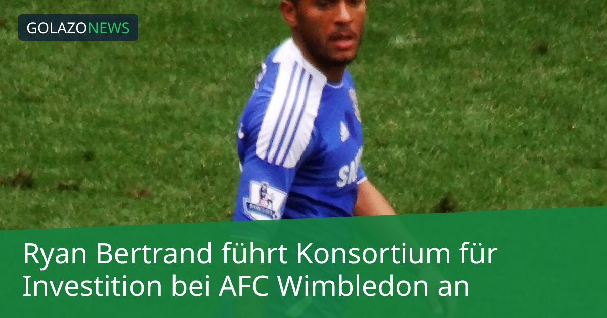 Ryan Bertrand führt Konsortium für Investition bei AFC Wimbledon an