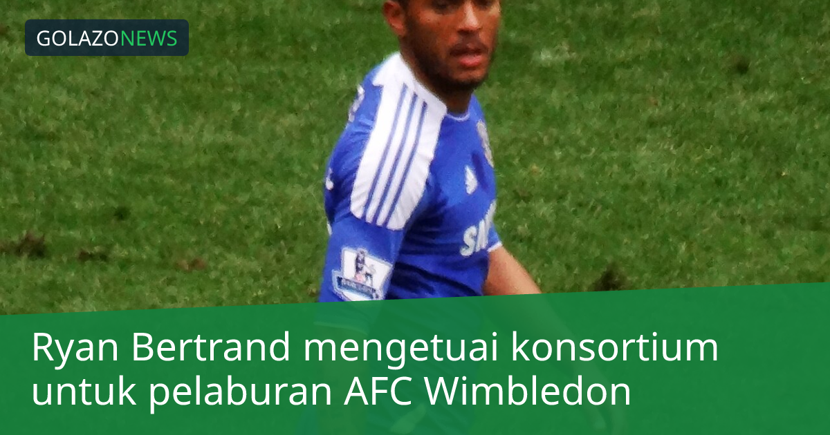 Ryan Bertrand mengetuai konsortium untuk pelaburan AFC Wimbledon