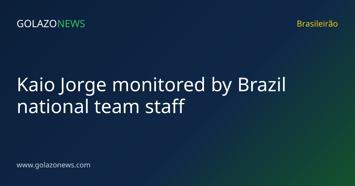 Kaio Jorge monitored by Brazil national team staff