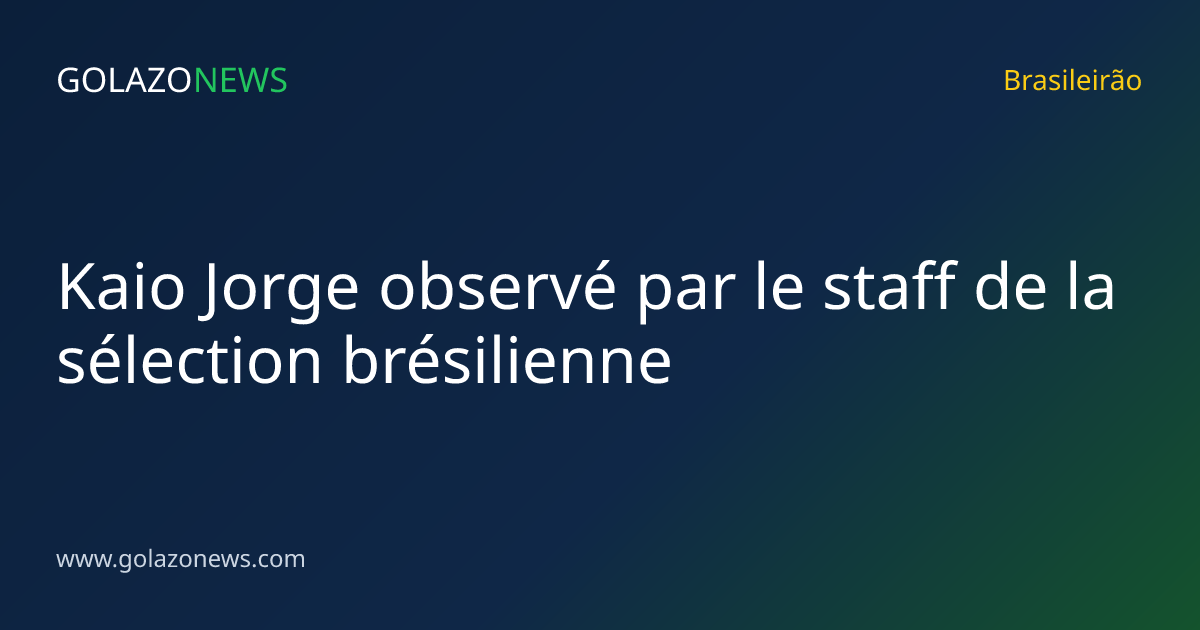 Kaio Jorge observé par le staff de la sélection brésilienne
