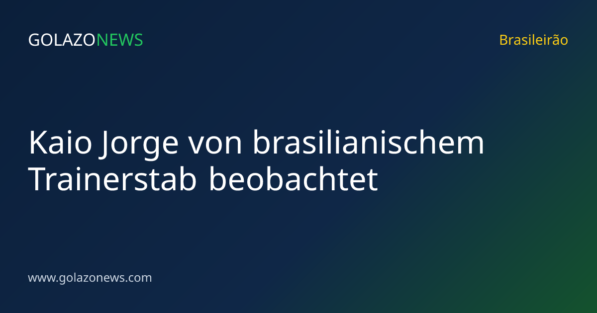 Kaio Jorge von brasilianischem Trainerstab beobachtet