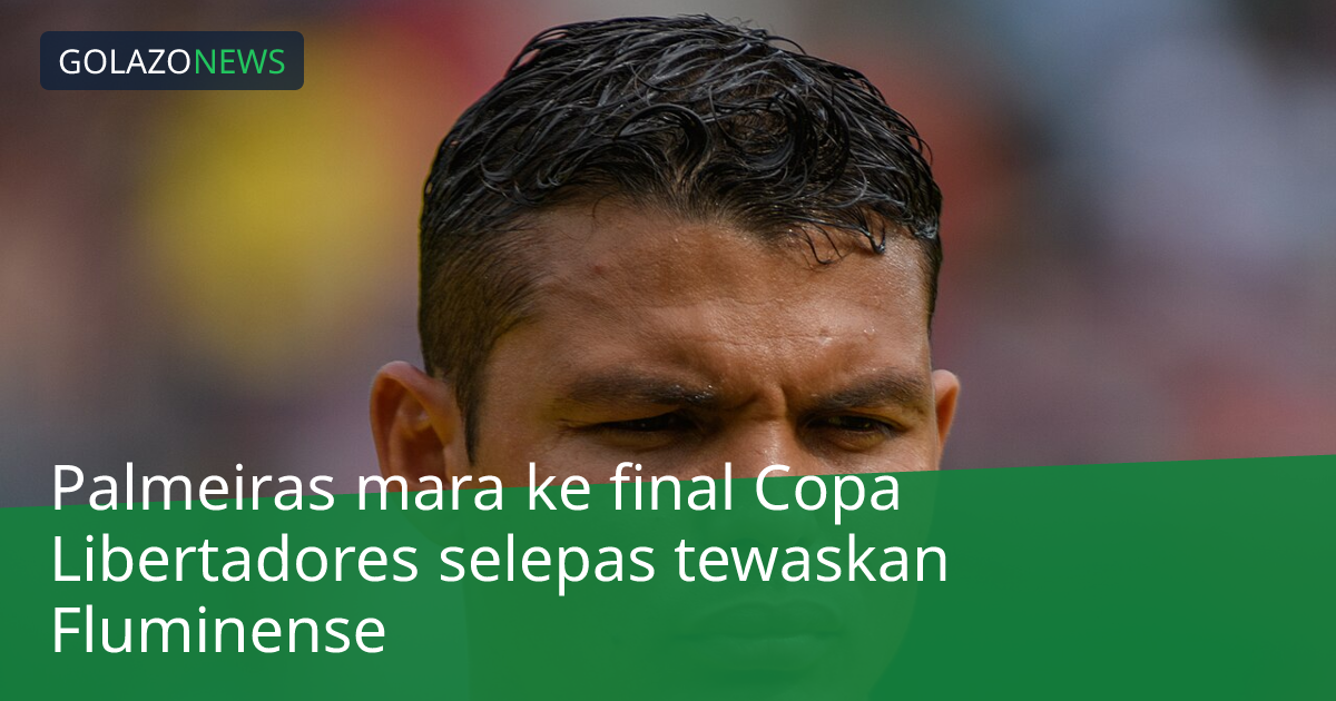 Palmeiras mara ke final Copa Libertadores selepas tewaskan Fluminense