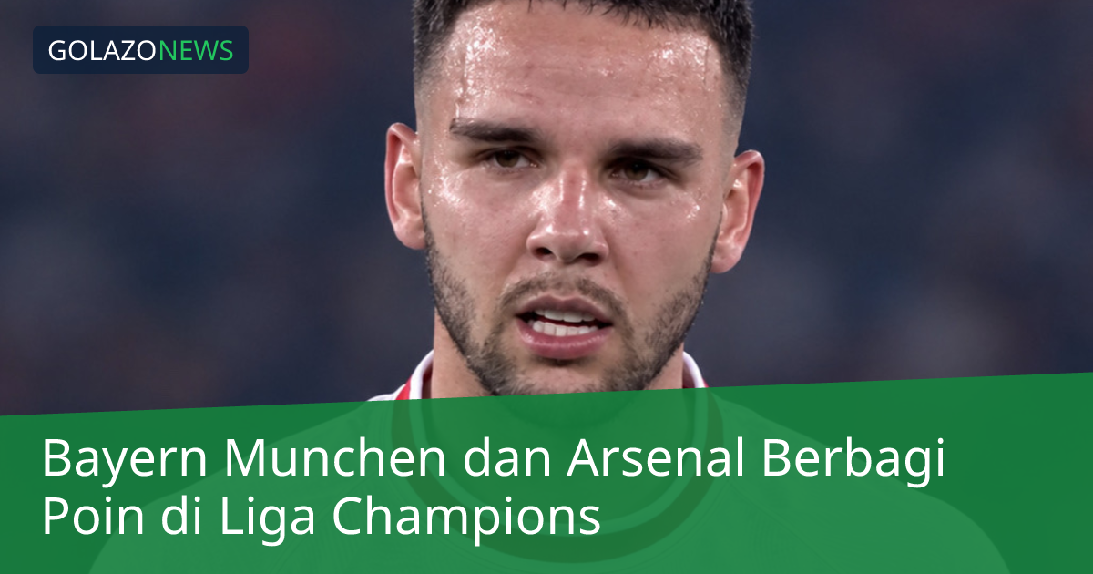 Bayern Munchen dan Arsenal Berbagi Poin di Liga Champions