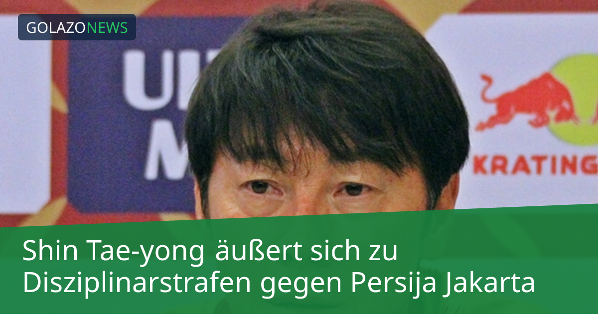 Shin Tae-yong äußert sich zu Disziplinarstrafen gegen Persija Jakarta