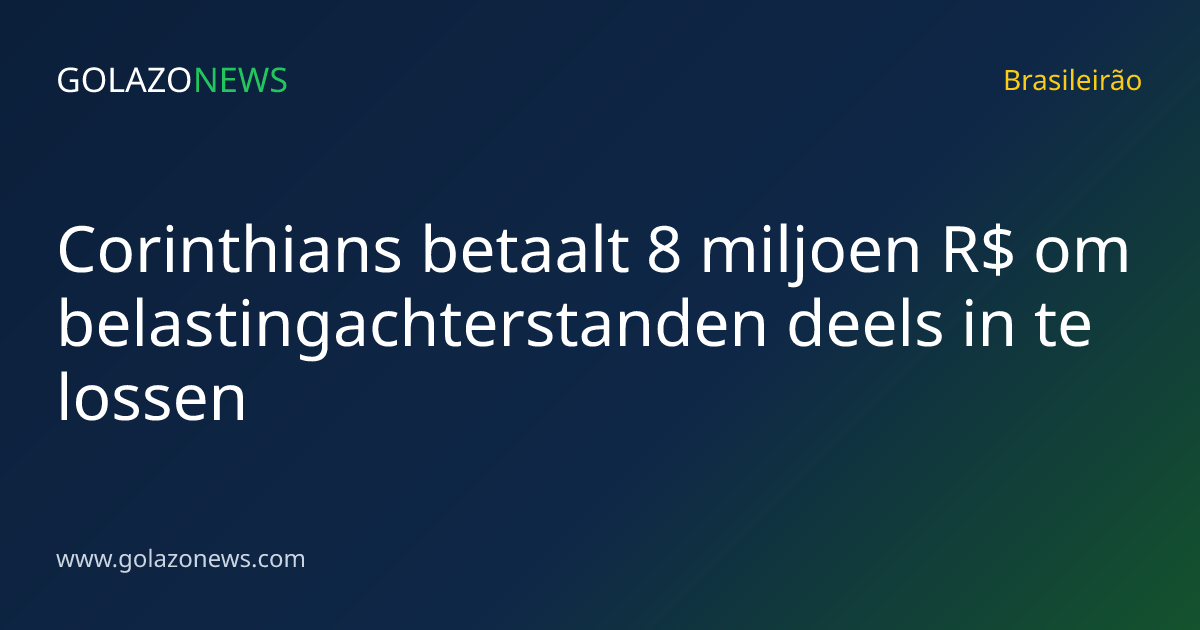 Corinthians betaalt 8 miljoen R$ om belastingachterstanden deels in te lossen