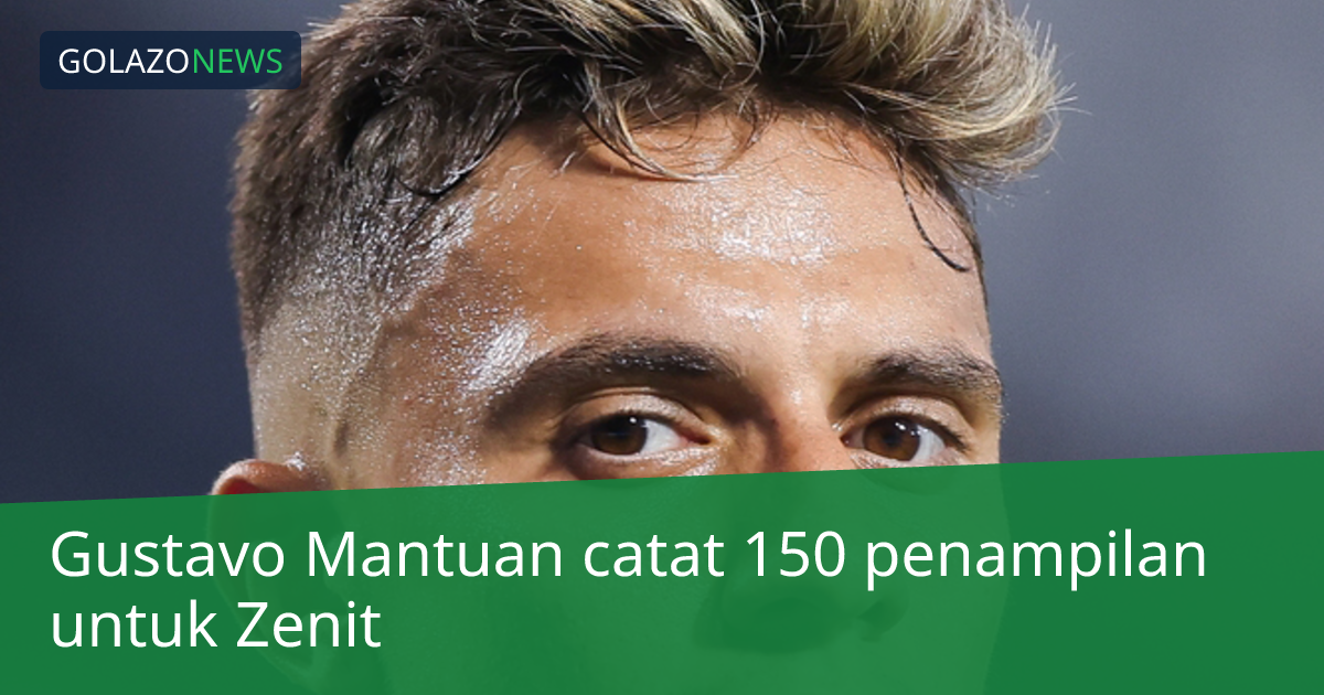 Gustavo Mantuan catat 150 penampilan untuk Zenit