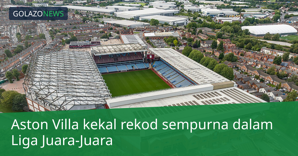 Aston Villa kekal rekod sempurna dalam Liga Juara-Juara