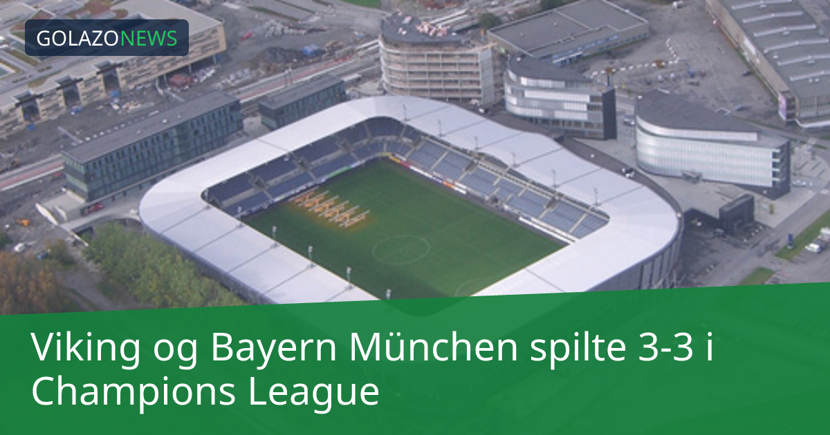 Viking og Bayern München spilte 3-3 i Champions League