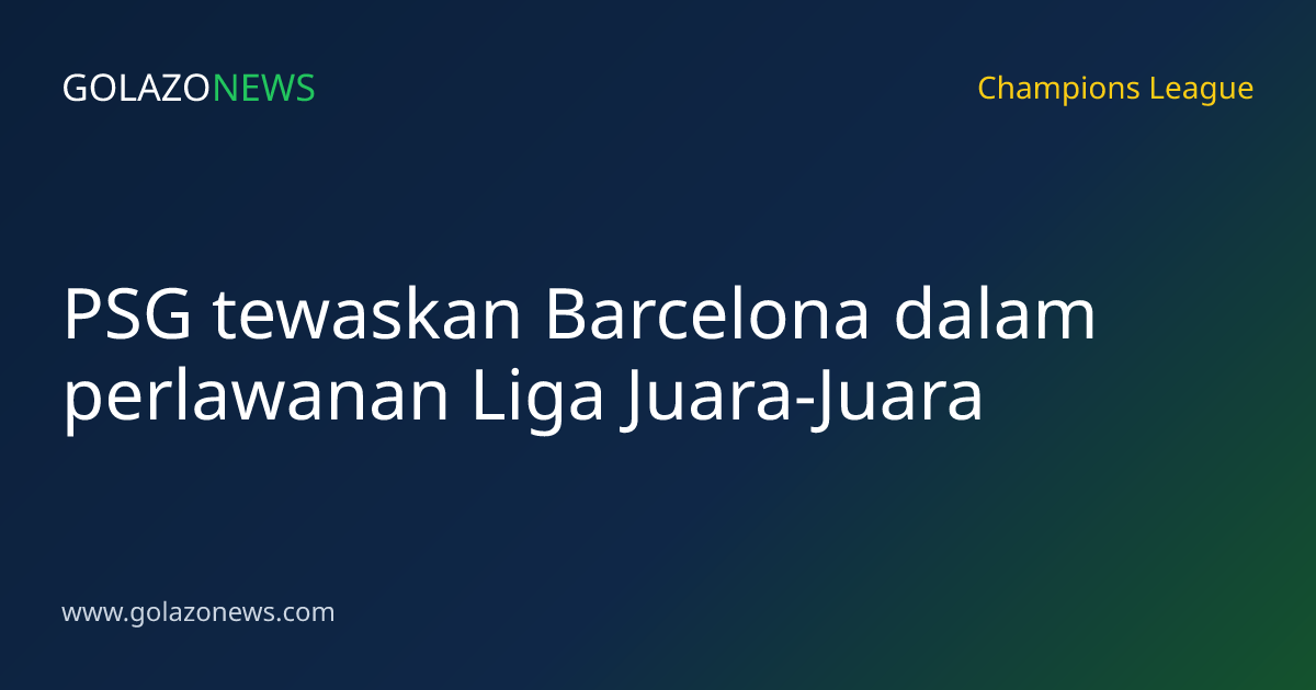 PSG tewaskan Barcelona dalam perlawanan Liga Juara-Juara