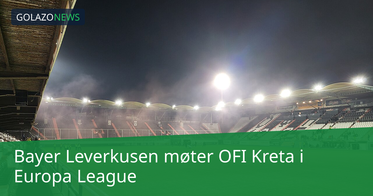 Bayer Leverkusen møter OFI Kreta i Europa League