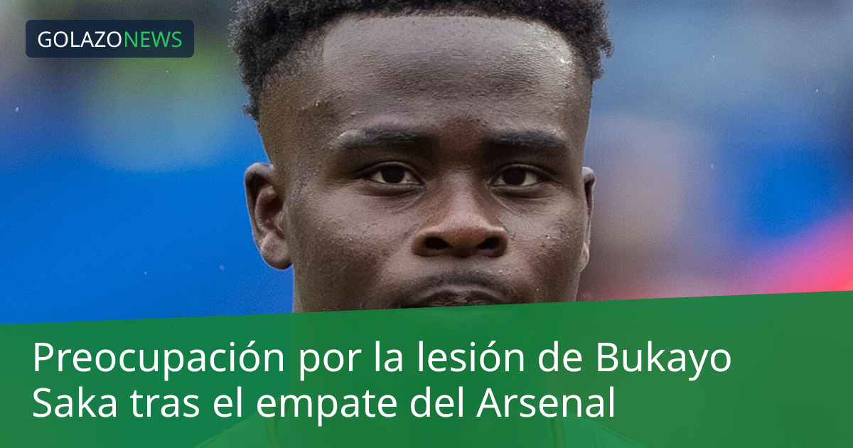 Preocupación por la lesión de Bukayo Saka tras el empate del Arsenal