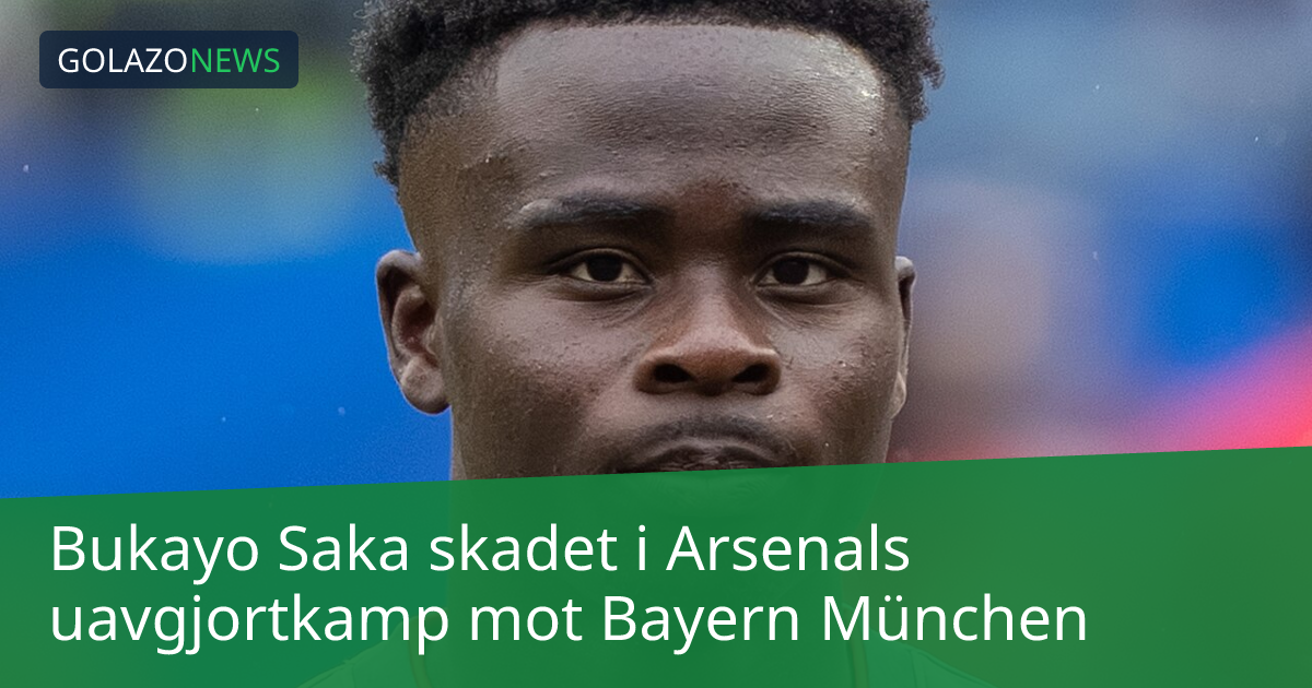 Bukayo Saka skadet i Arsenals uavgjortkamp mot Bayern München
